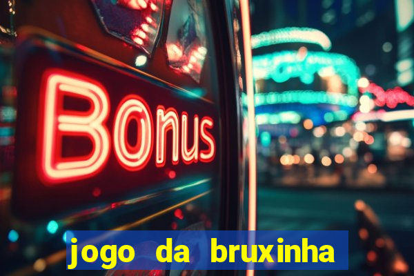 jogo da bruxinha ganhar dinheiro